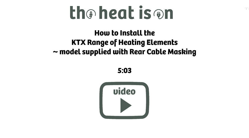 How to Install the
Terma KTX Range of Heating Elements
~ model supplied with Rear Cable Masking