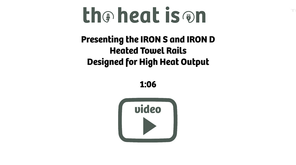 Presenting the IRON S and IRON D
Heated Towel Rails
Designed for High Heat Output