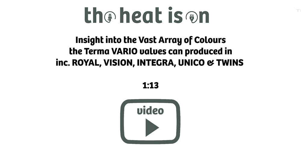Insight into the Vast Array of Colours
the Terma VARIO valves can produced in
inc. ROYAL, VISION, INTEGRA, UNICO & TWINS